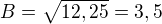 $B=\sqrt {12,25}=3,5$