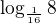 $\log_{\frac{1}{16}}8$
