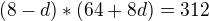 $(8-d)*(64+8d)=312$