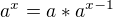 $a^x=a*a^{x-1}$