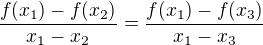 $\frac{f(x_1)-f(x_2)}{x_1-x_2}=\frac{f(x_1)-f(x_3)}{x_1-x_3}$