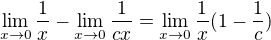 $\lim_{x\to0}\frac{1}{x}-\lim_{x\to0}\frac{1}{cx}=\lim_{x\to0}\frac{1}{x}(1-\frac{1}{c})$