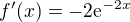 $f'(x)=-2\mathrm{e}^{-2x}$