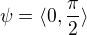 $\psi =\langle0,\frac{\pi }{2}\rangle$