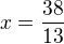 $x=\frac{38}{13}$