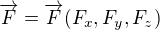 $\overrightarrow{F}=\overrightarrow{F}(F_{x},F_{y},F_{z})$