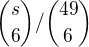 ${s\choose6}/{49\choose6}$