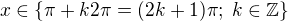 $x \in \{\pi+k2\pi=(2k+1)\pi;\;k \in \mathbb{Z}\}$