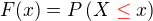 $F(x) = P\(X \color{red}\le\color{black} x\)$