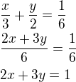 $\frac{x}{3}+\frac{y}{2}=\frac 16\nl\frac{2x+3y}{6}=\frac 16\nl2x+3y=1$