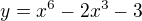 $y=x^{6}-2x^{3}-3$