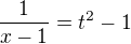 $\frac{1}{x-1}=t^{2}-1$