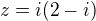 $z = i(2-i)$