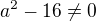 $a^2-16\neq 0$