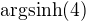 $\mathrm{argsinh}(4)$