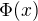 $\Phi(x)$