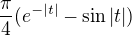 $\frac{\pi }{4}(e^{-|t|}-\sin |t|)$
