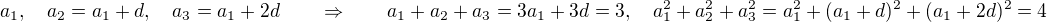 $a_1, \quad a_2 = a_1+d, \quad a_3 = a_1+2d \qquad \Rightarrow \qquad a_1+a_2+a_3 = 3a_1+3d=3, \quad a_1^2+a_2^2+a_3^2=a_1^2+(a_1+d)^2+(a_1+2d)^2=4$