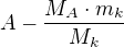 $A-\frac{M_{A}\cdot m_k}{M_{k}}$