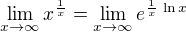 $\lim_{x\to\infty }x^{\frac{1}{x}}=\lim_{x\to\infty }e^{\frac{1}{x}\,\ln x}$