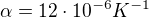 $ \alpha = 12\cdot 10^{-6} K^{-1}$