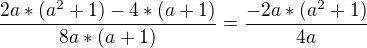 kopírovat do textarea $\frac{2a*(a^{2}+1)-4*(a+1)}{8a*(a+1)}=\frac{-2a*(a^{2}+1)}{4a}$