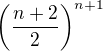 $\left(\frac{n+2}2\right)^{n+1}$
