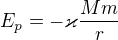 $E_p=-\varkappa\frac{Mm}r$