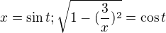 $x=\sin t; \sqrt{1-(\frac{3}{x})^{2}}=\cos t$
