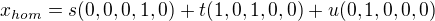 $x_{hom}=s(0,0,0,1,0)+t(1,0,1,0,0)+u(0,1,0,0,0)$