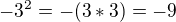 $-3^{2} = -(3*3) = - 9 $