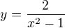 kopírovat do textarea $y=\frac2{x^2-1}$
