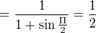 $=\frac{1}{1+\sin \frac{\Pi }{2}}=\frac{1}{2}$