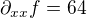$\partial_{xx} f=64$