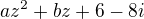 $az^{2}+bz+6-8i$