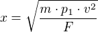 $x=\sqrt{\frac{m\cdot p_{1 }\cdot v^{2}}{F}}$