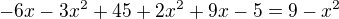 $-6x-3x^2+45+2x^2+9x-5=9-x^2$