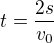 $t=\frac{2s}{v_{0}}$