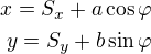 $x=S_x+a\cos{\varphi}\\y=S_y+b\sin{\varphi}$