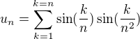 $ u_n =\sum_{k=1}^{k=n}\sin ( \frac kn ) \sin (\frac{k}{n^2})$