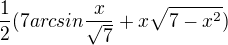 $\frac{1}{2}(7arcsin\frac{x}{\sqrt{7}} + x\sqrt{7- x^2 })$
