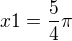 $x1=\frac{5}{4}\pi $