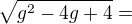 $\sqrt{g^2-4g+4}=$