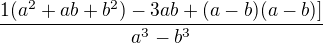 $\frac{1(a^{2}+ab+b^{2}) -3ab +(a-b)(a-b)]}{a^{3}-b^{3}}$