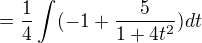 $=\frac{1}{4}\int_{}^{}(-1+\frac{5}{1+4t^{2}})dt$