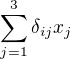 $\sum_{j=1}^3 \delta_{ij}x_j$