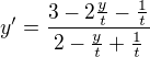 $y'=\frac{3-2\frac{y}{t}-\frac{1}{t}}{2-\frac{y}{t}+\frac{1}{t}}$