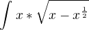$\int_{}^{}x*\sqrt{x-x^{\frac{1}{2}}}$