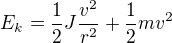$E_{k} = \frac{1}{2}J \frac{v^{2}}{r^{2}}+\frac{1}{2}mv^{2}$