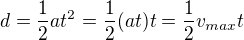 $d=\frac12at^2=\dfrac12(at)t=\dfrac12v_{max}t$